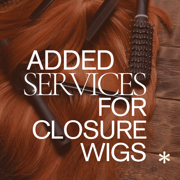 Additional Services for Closure Wigs